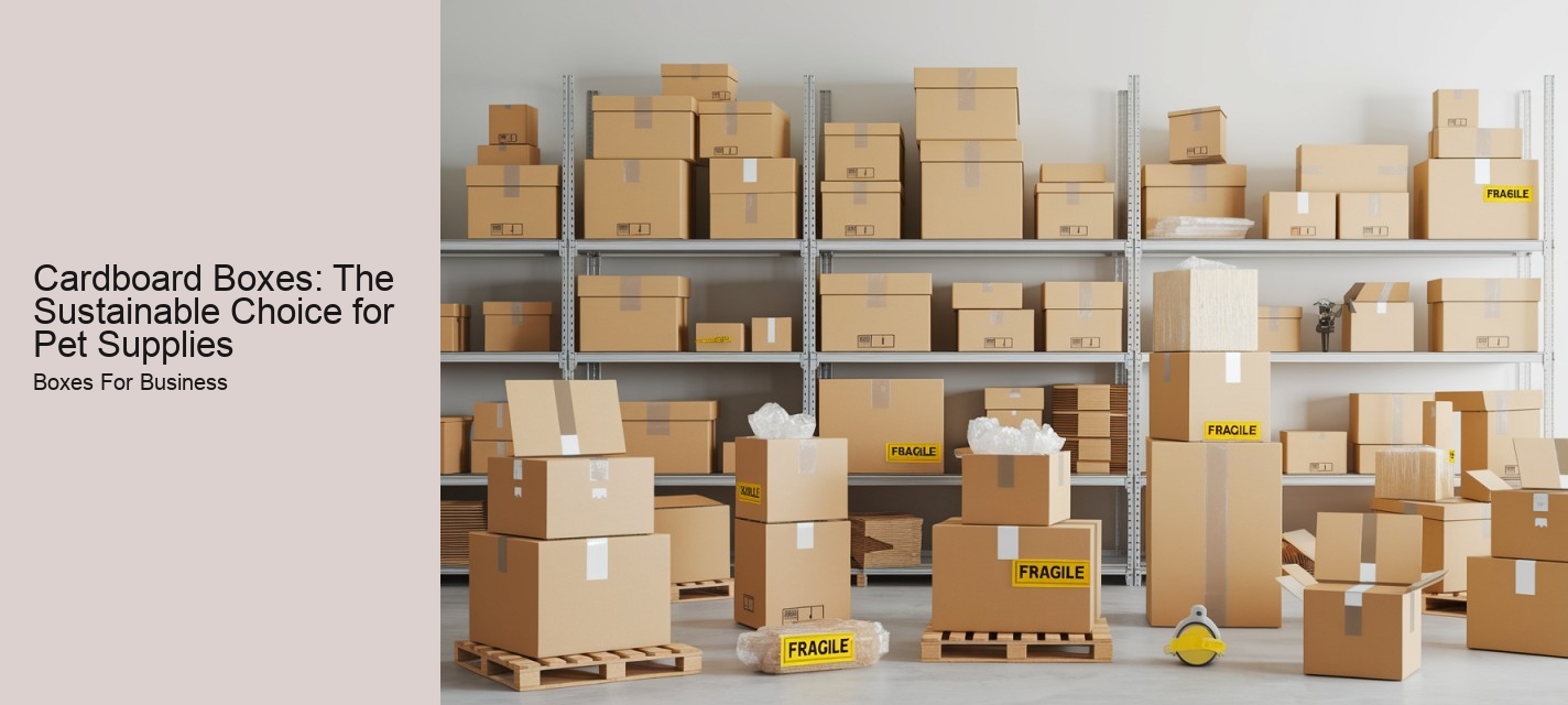 Cardboard Boxes: The Sustainable Choice for Pet Supplies